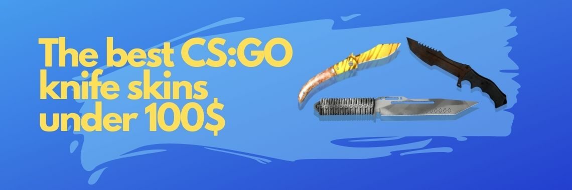 Best csgo knifes under 100$